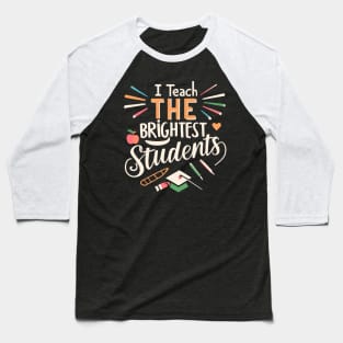 I Teach The Brightest Students Baseball T-Shirt